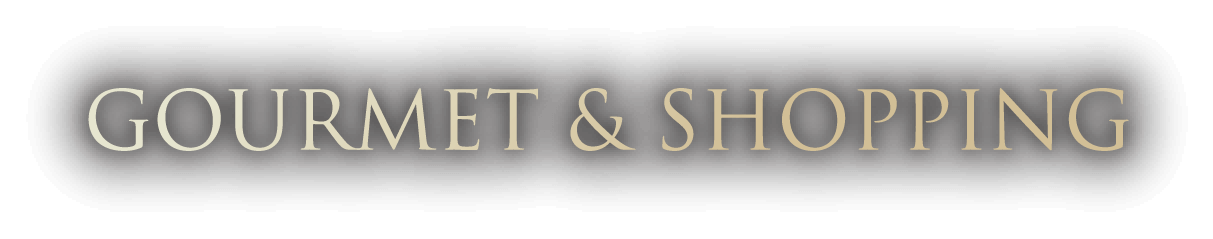 GOURMET & SHOPPING